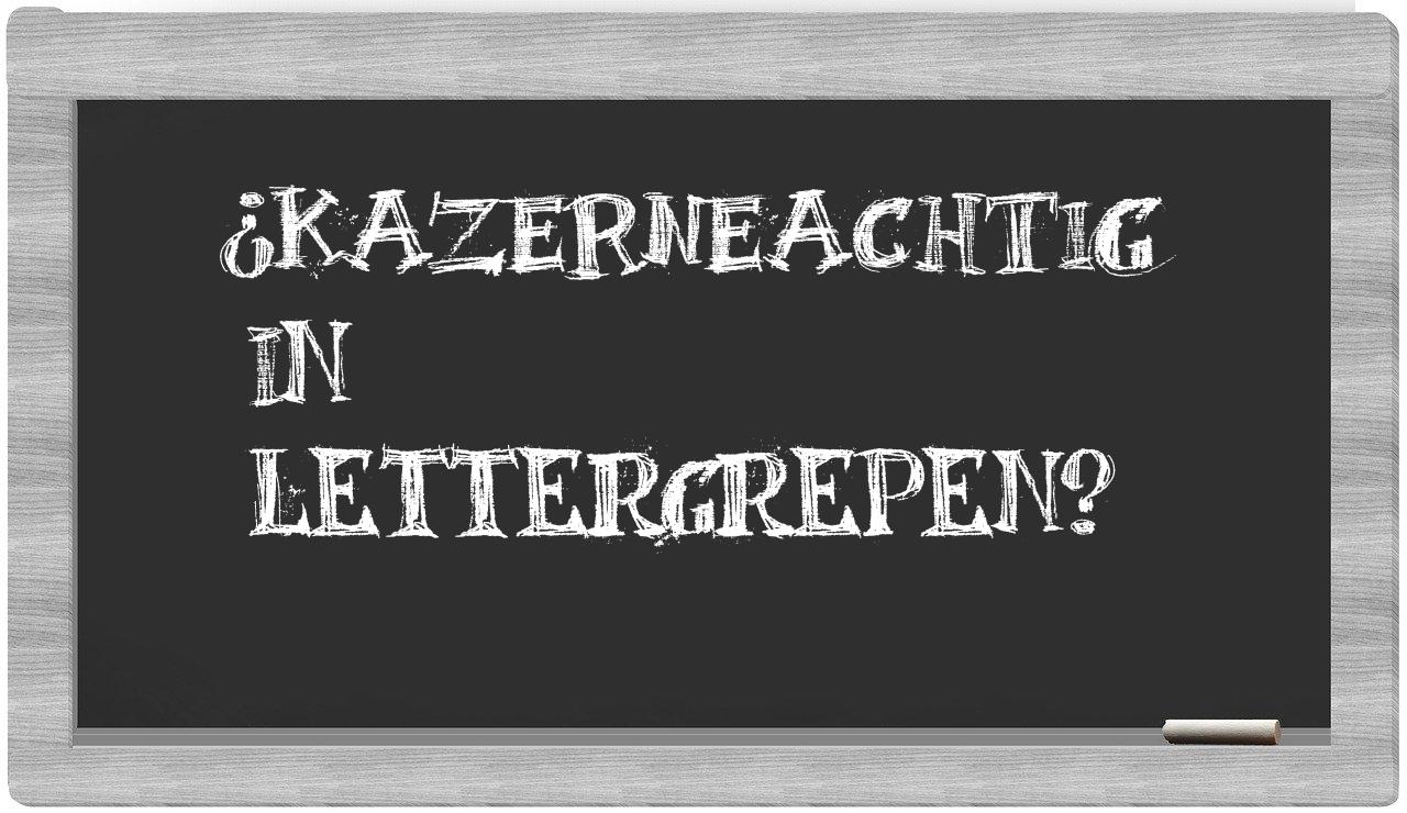 kazerneachtig in syllables