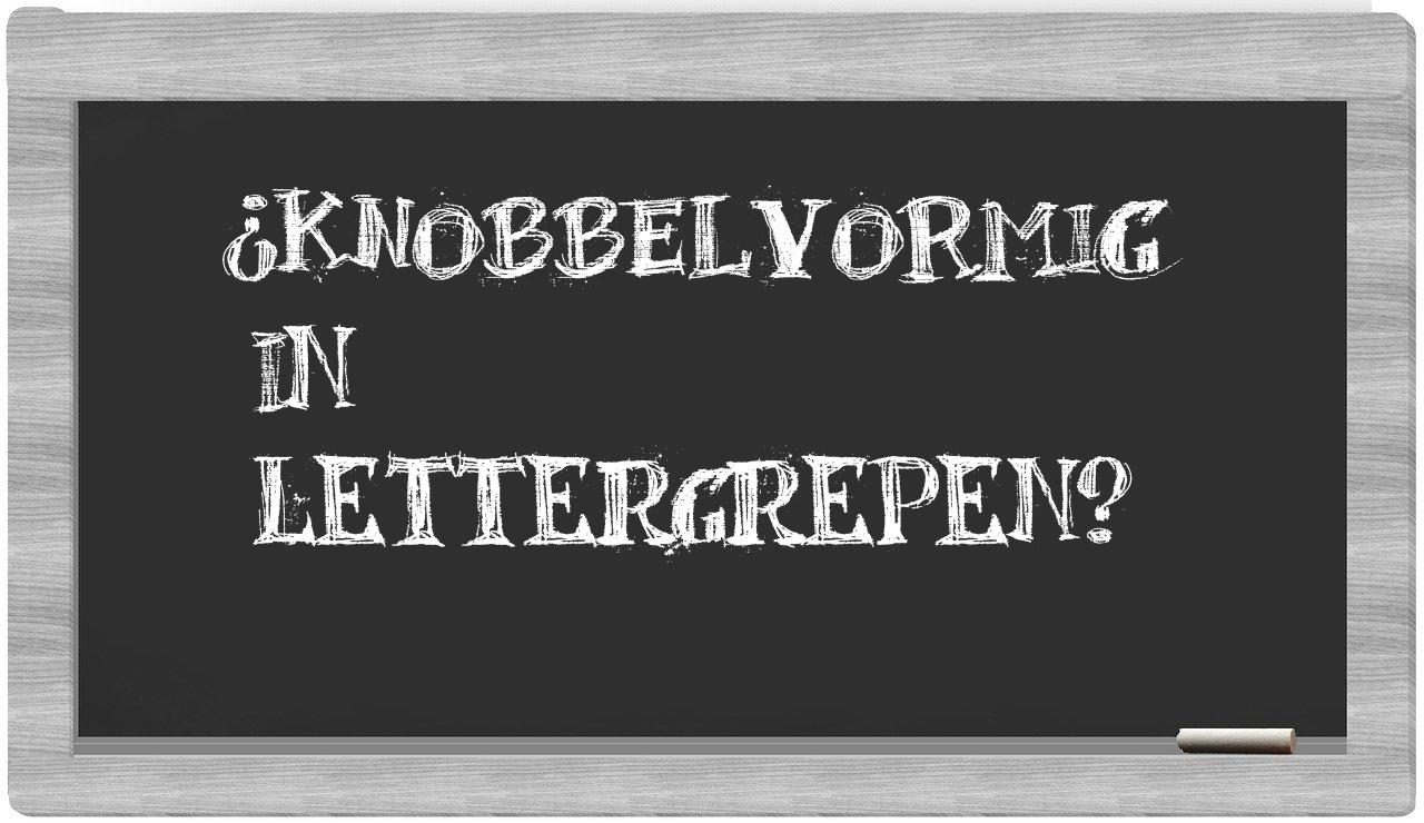 knobbelvormig in syllables