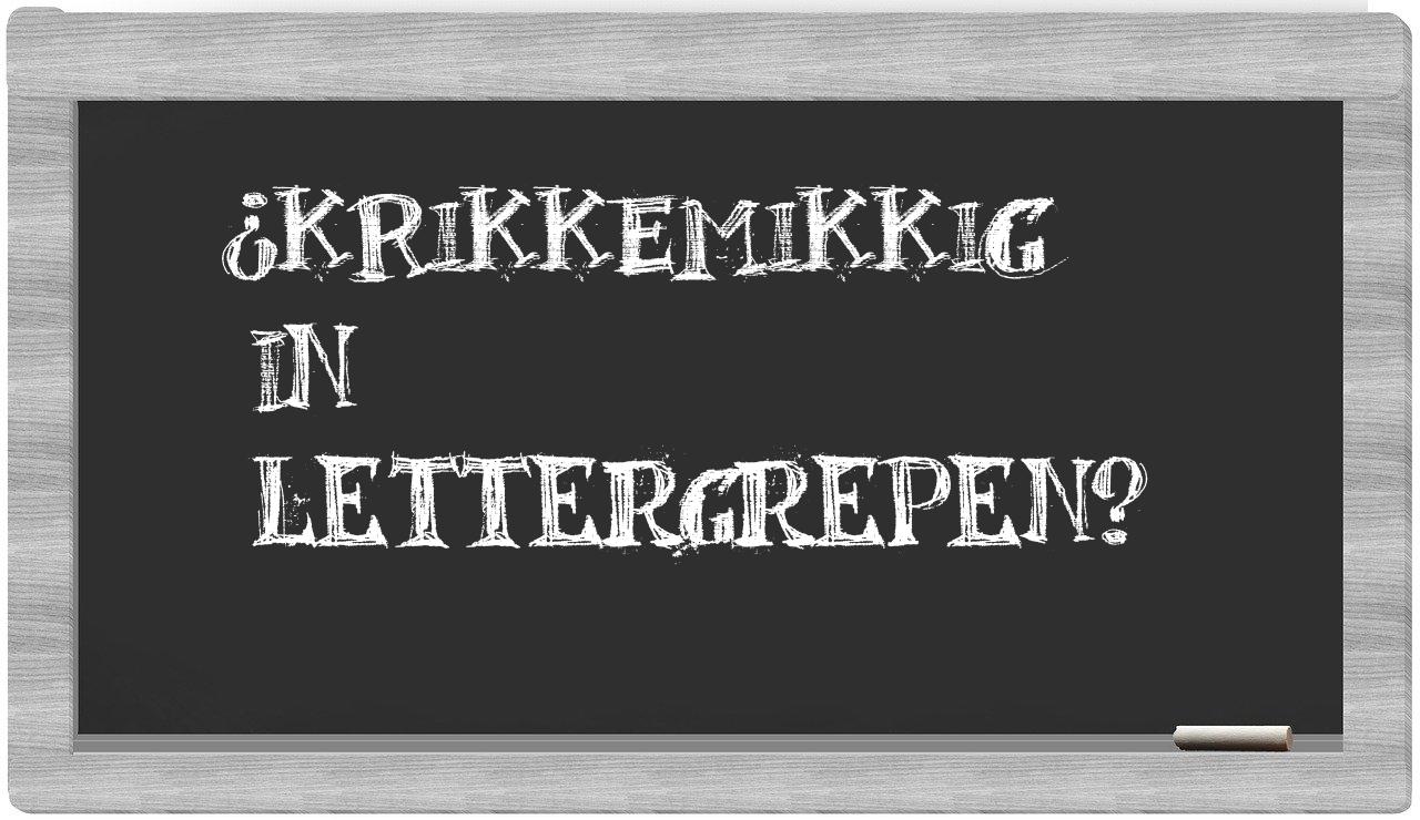 krikkemikkig in syllables
