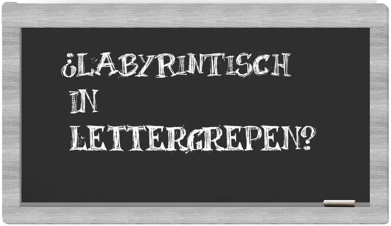 ¿labyrintisch en sílabas?