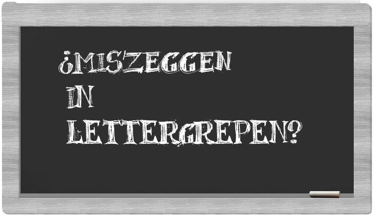miszeggen in syllables