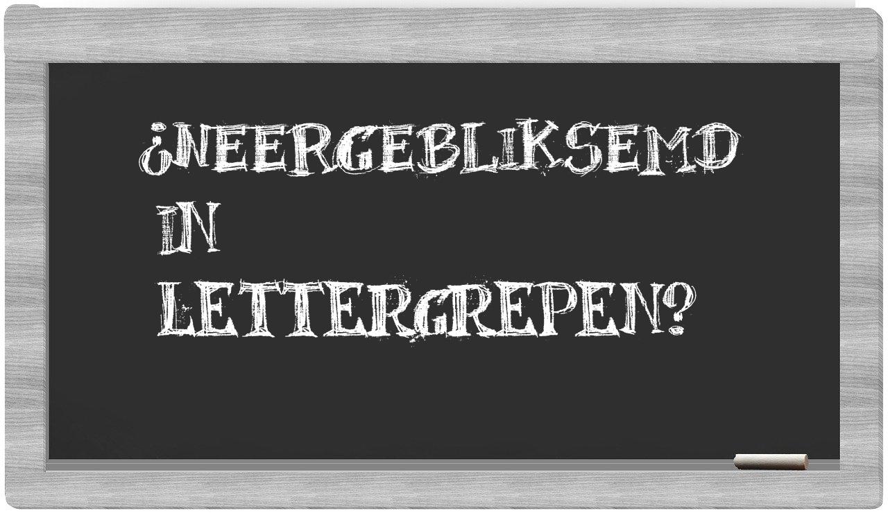 neergebliksemd in syllables