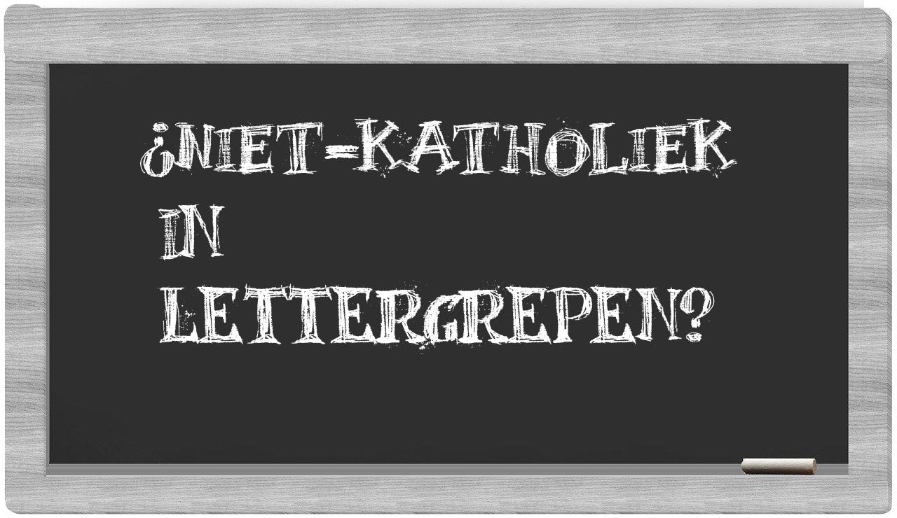 niet-katholiek in syllables