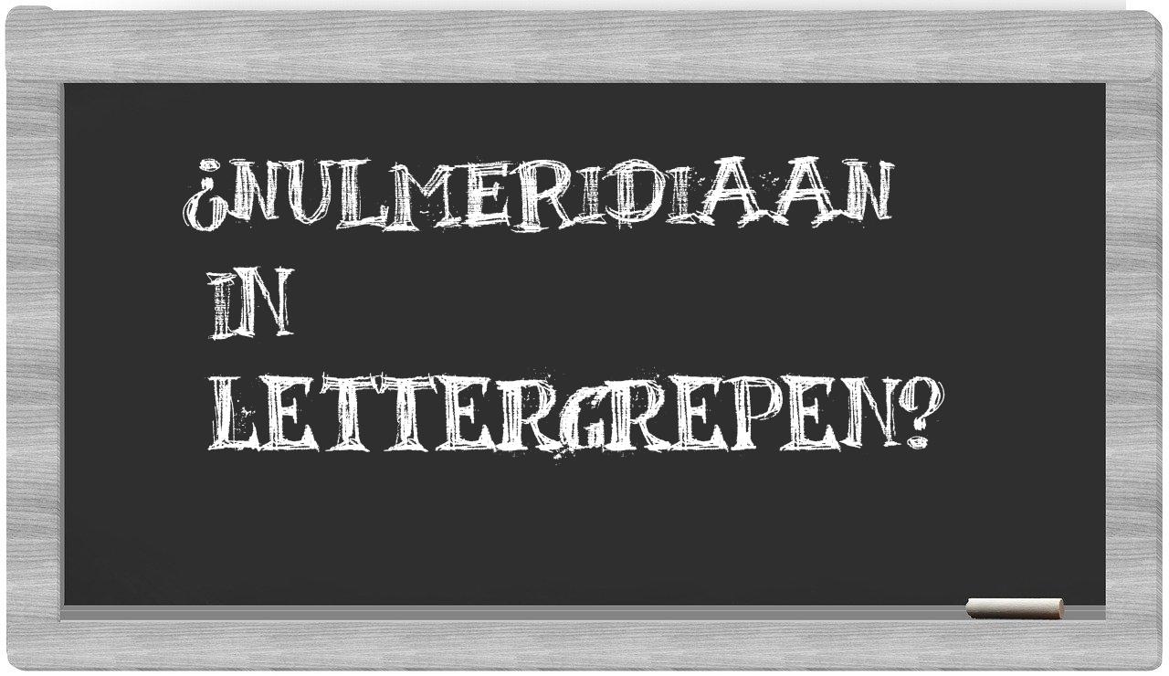 nulmeridiaan in syllables