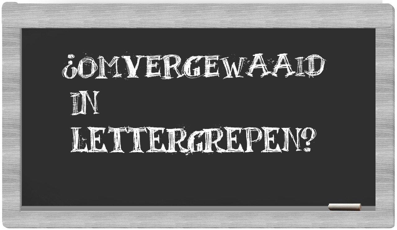 ¿omvergewaaid en sílabas?