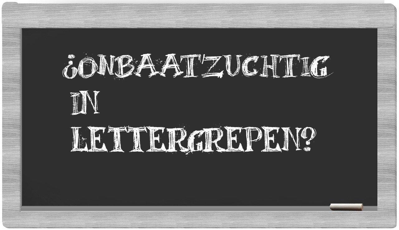 ¿onbaatzuchtig en sílabas?