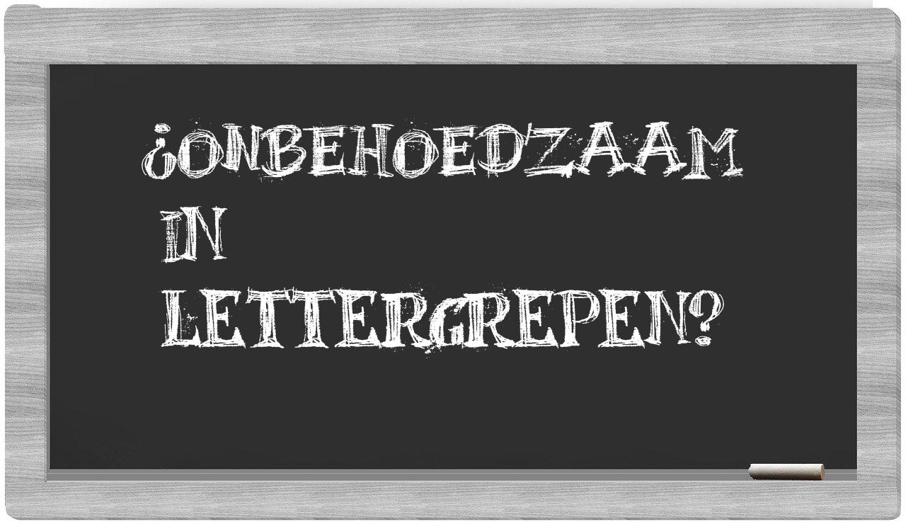 ¿onbehoedzaam en sílabas?