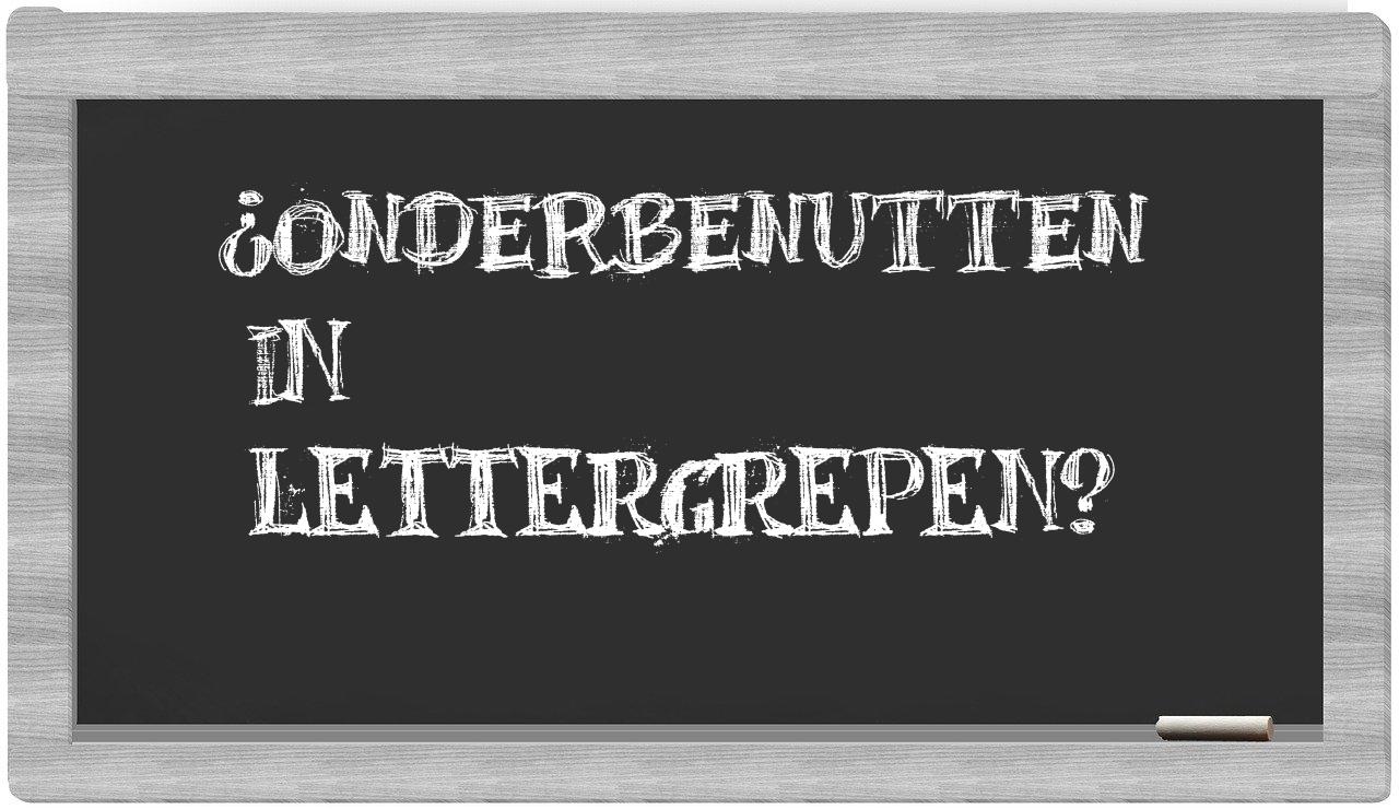 ¿onderbenutten en sílabas?