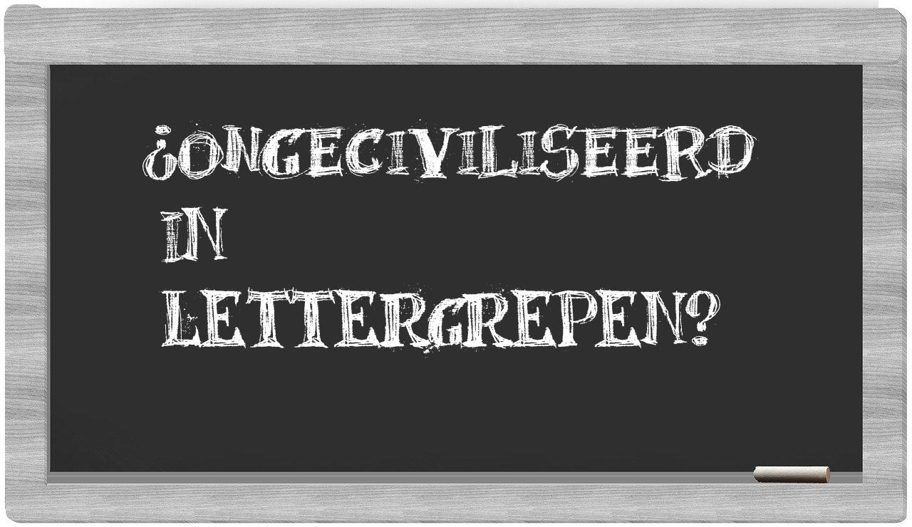 ¿ongeciviliseerd en sílabas?