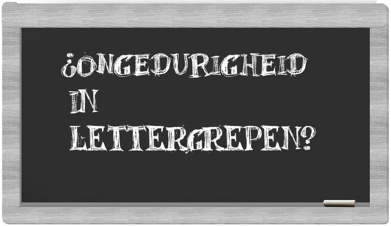 ¿ongedurigheid en sílabas?