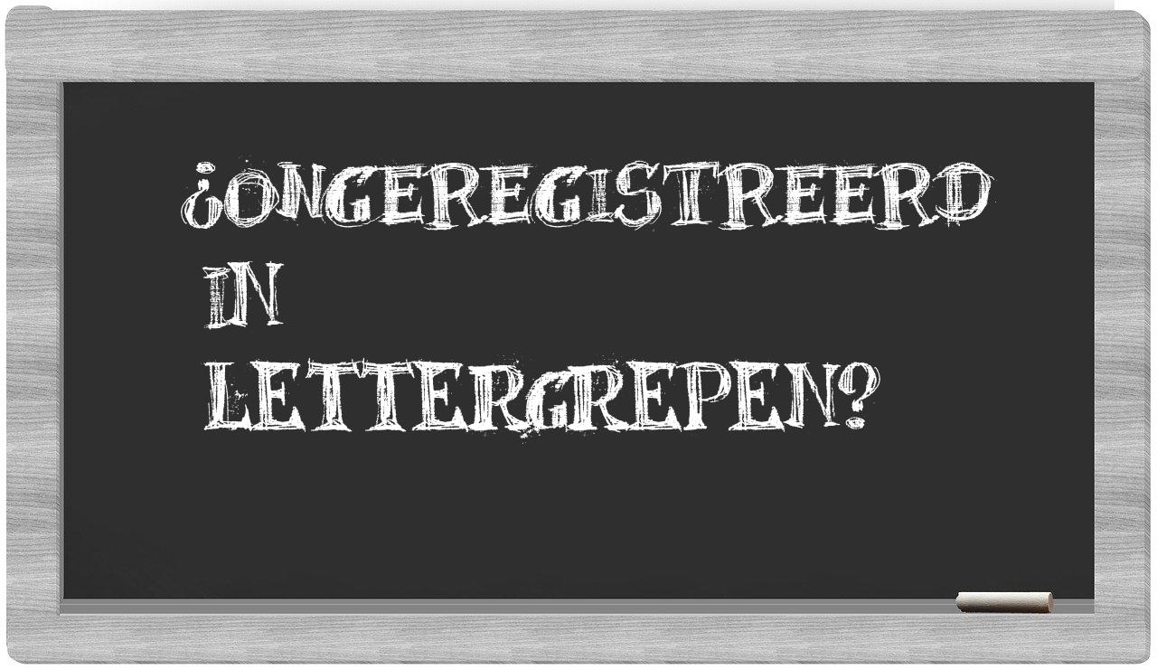 ¿ongeregistreerd en sílabas?