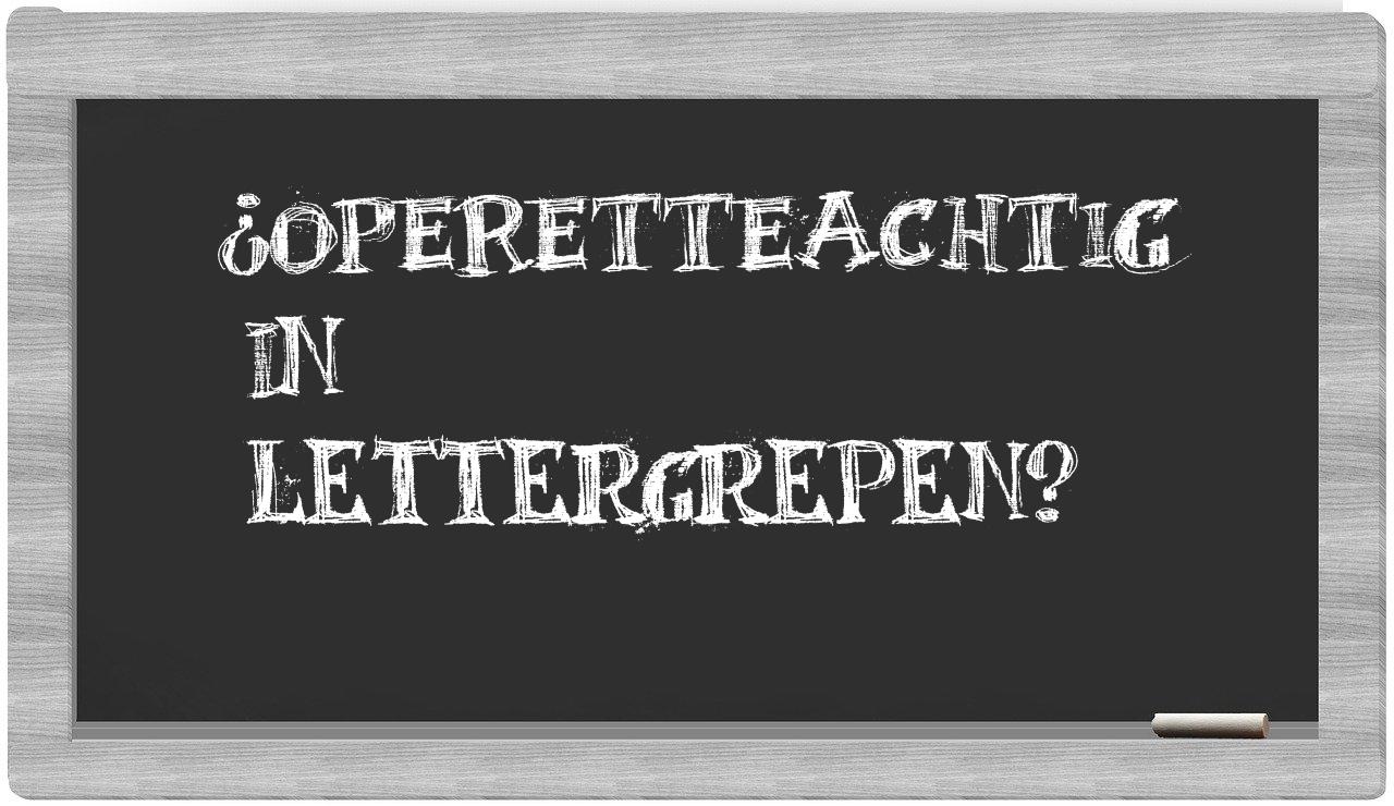 ¿operetteachtig en sílabas?
