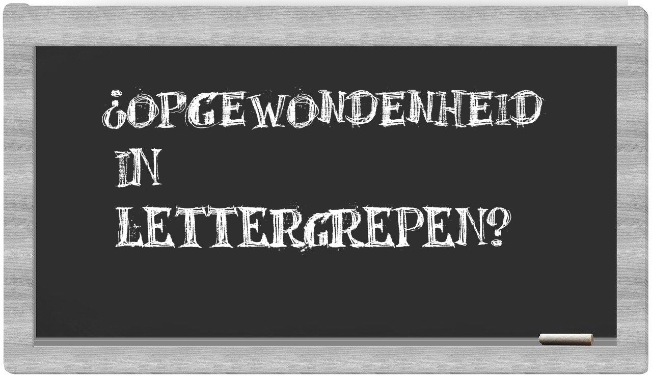¿opgewondenheid en sílabas?