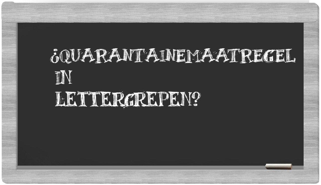 ¿quarantainemaatregel en sílabas?