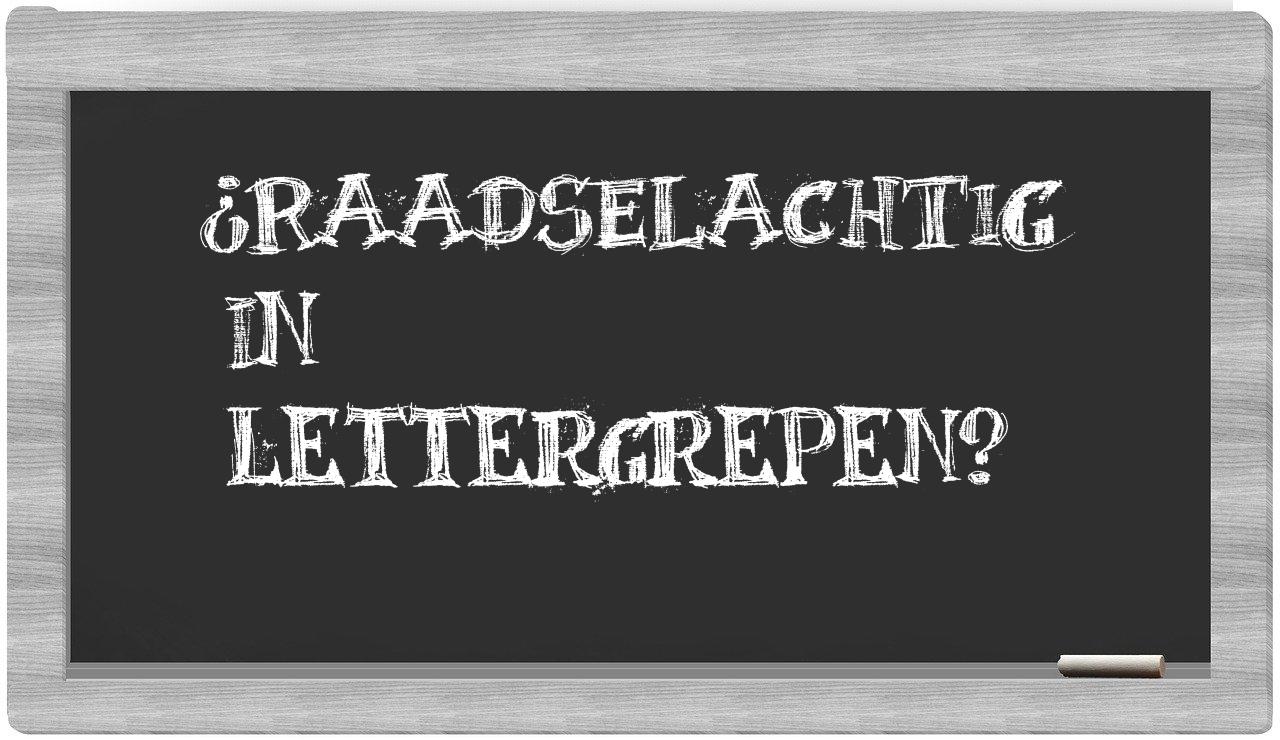 ¿raadselachtig en sílabas?