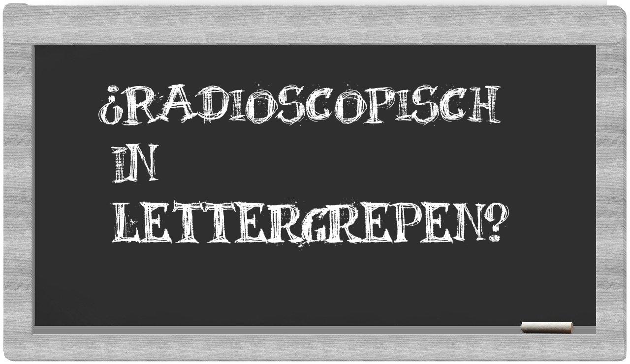 ¿radioscopisch en sílabas?