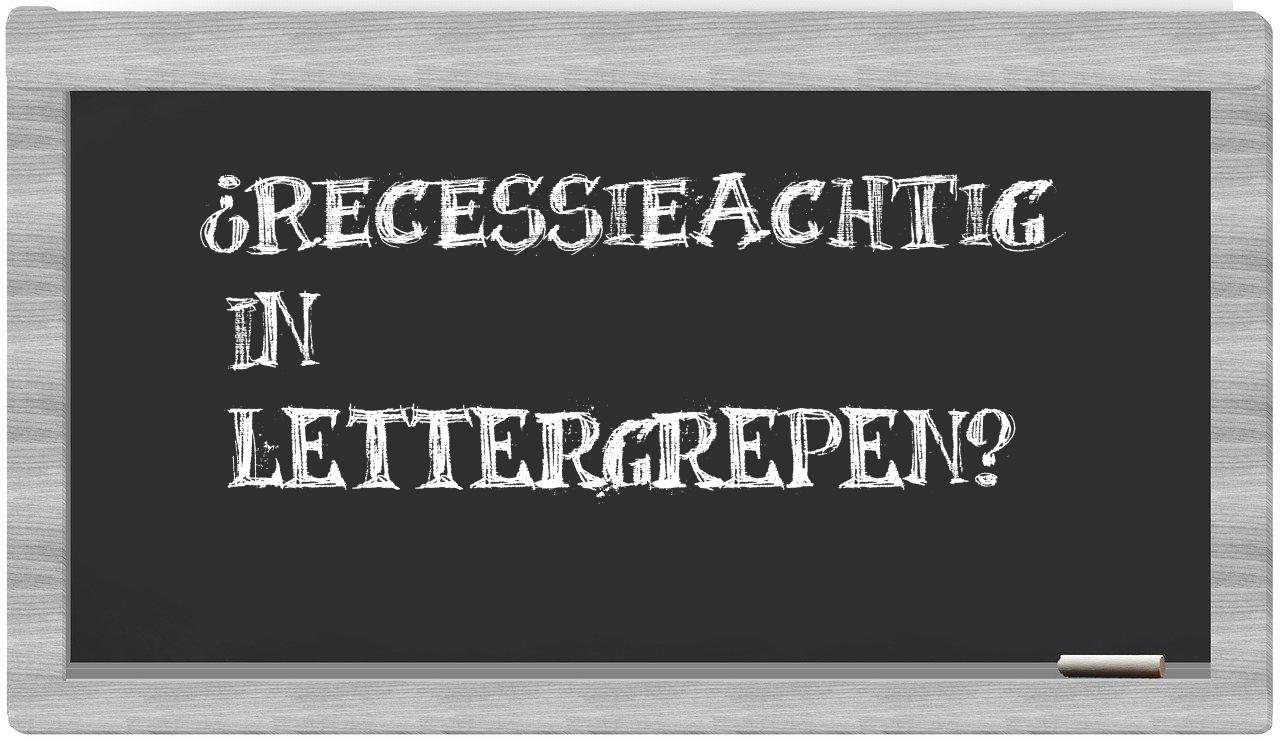¿recessieachtig en sílabas?