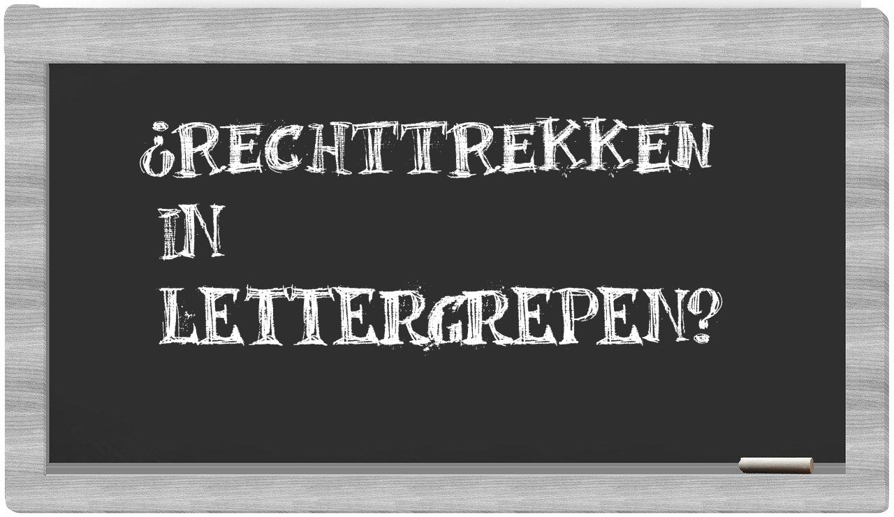 ¿rechttrekken en sílabas?
