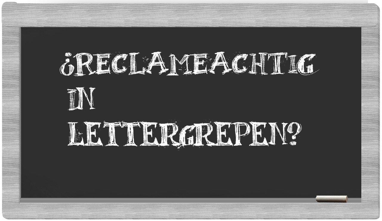 ¿reclameachtig en sílabas?