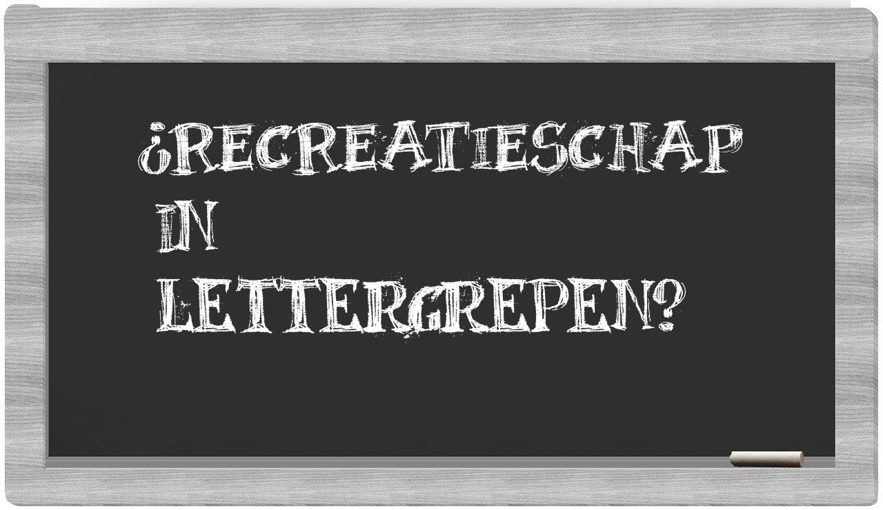 ¿recreatieschap en sílabas?
