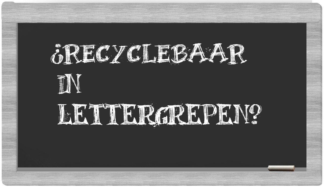 ¿recyclebaar en sílabas?