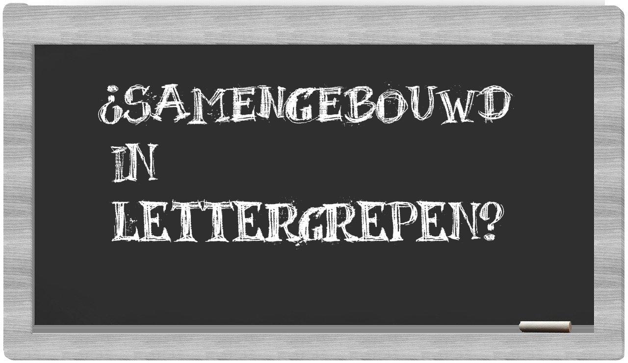 ¿samengebouwd en sílabas?