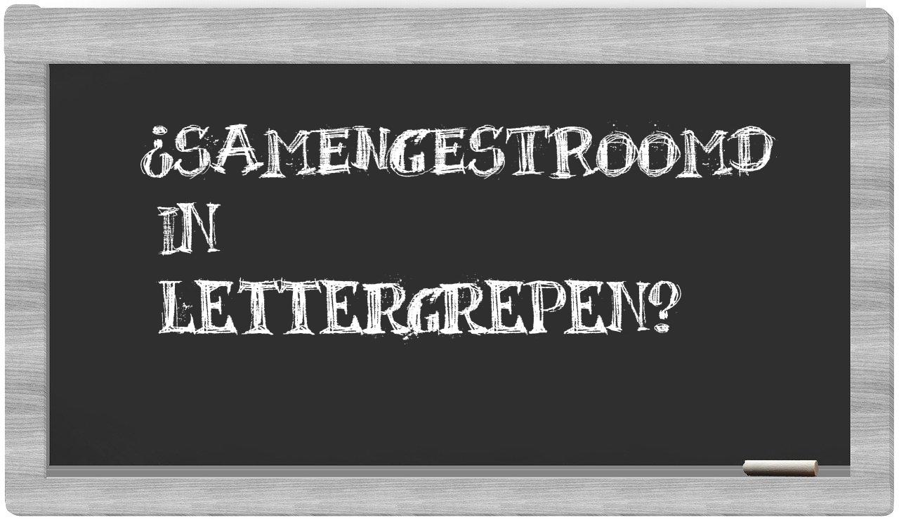 ¿samengestroomd en sílabas?