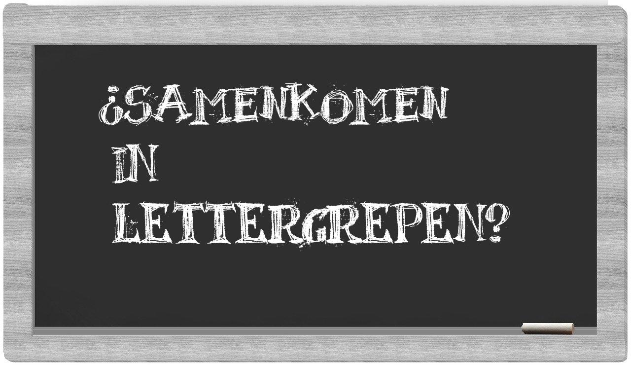 ¿samenkomen en sílabas?