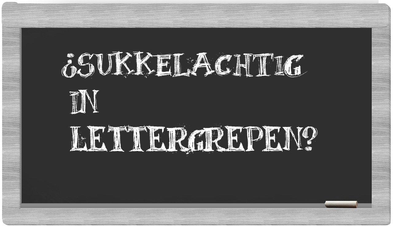 sukkelachtig in syllables